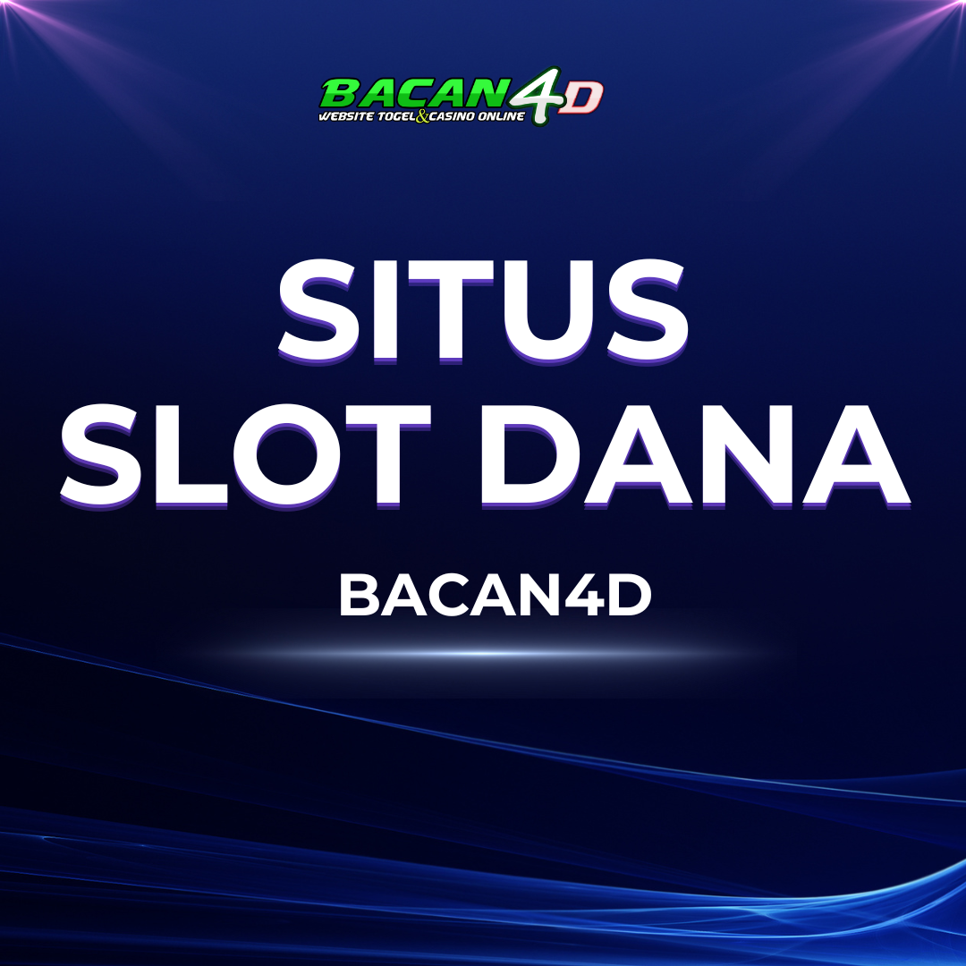 BACAN4D * Daftar Situs Slot Dana Anti Rungkad Di Pusat Kota